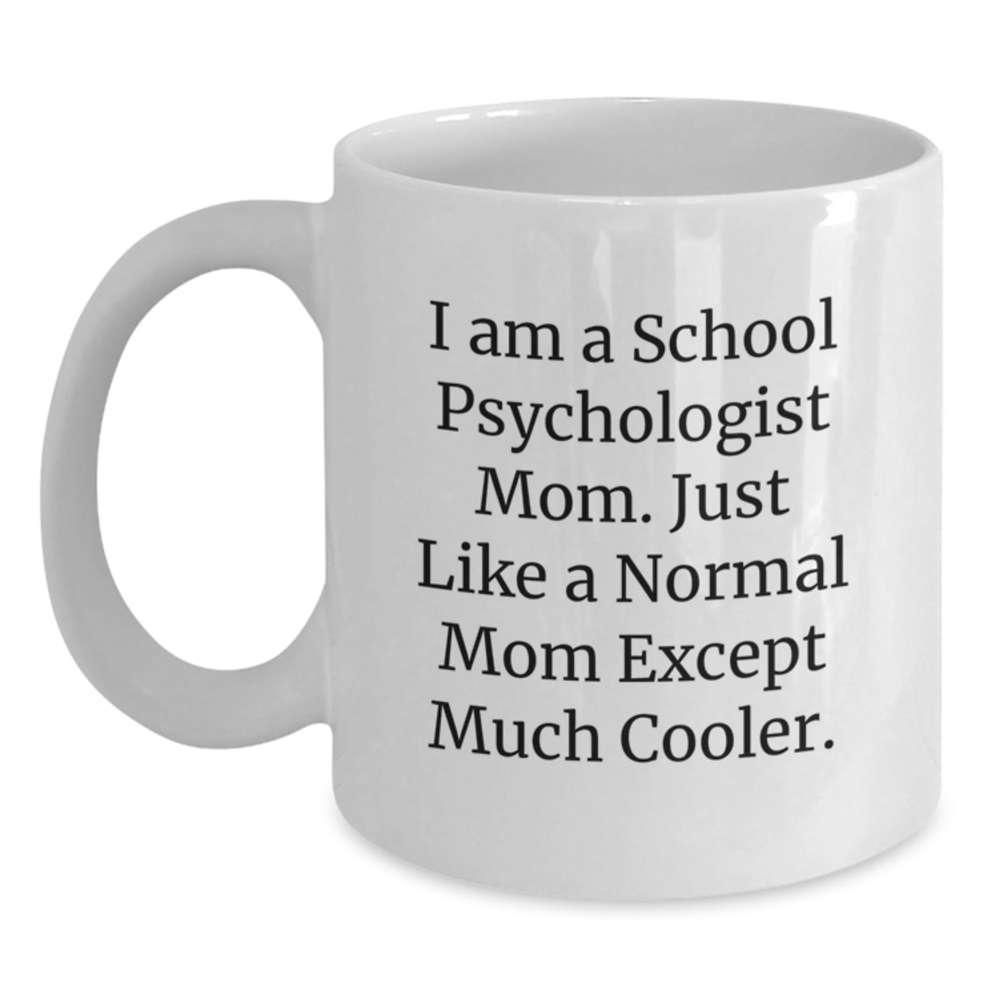 Funny School Psychologist Mom Gifts for Christmas, White Coffee Mug, I Am A School Psychologist Mom. Just Like A Normal Mom Except Much Cooler. - The Buy Boom