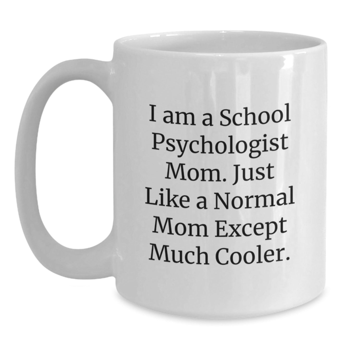 Funny School Psychologist Mom Gifts for Christmas, White Coffee Mug, I Am A School Psychologist Mom. Just Like A Normal Mom Except Much Cooler. - The Buy Boom