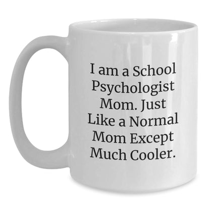 Funny School Psychologist Mom Gifts for Christmas, White Coffee Mug, I Am A School Psychologist Mom. Just Like A Normal Mom Except Much Cooler. - The Buy Boom