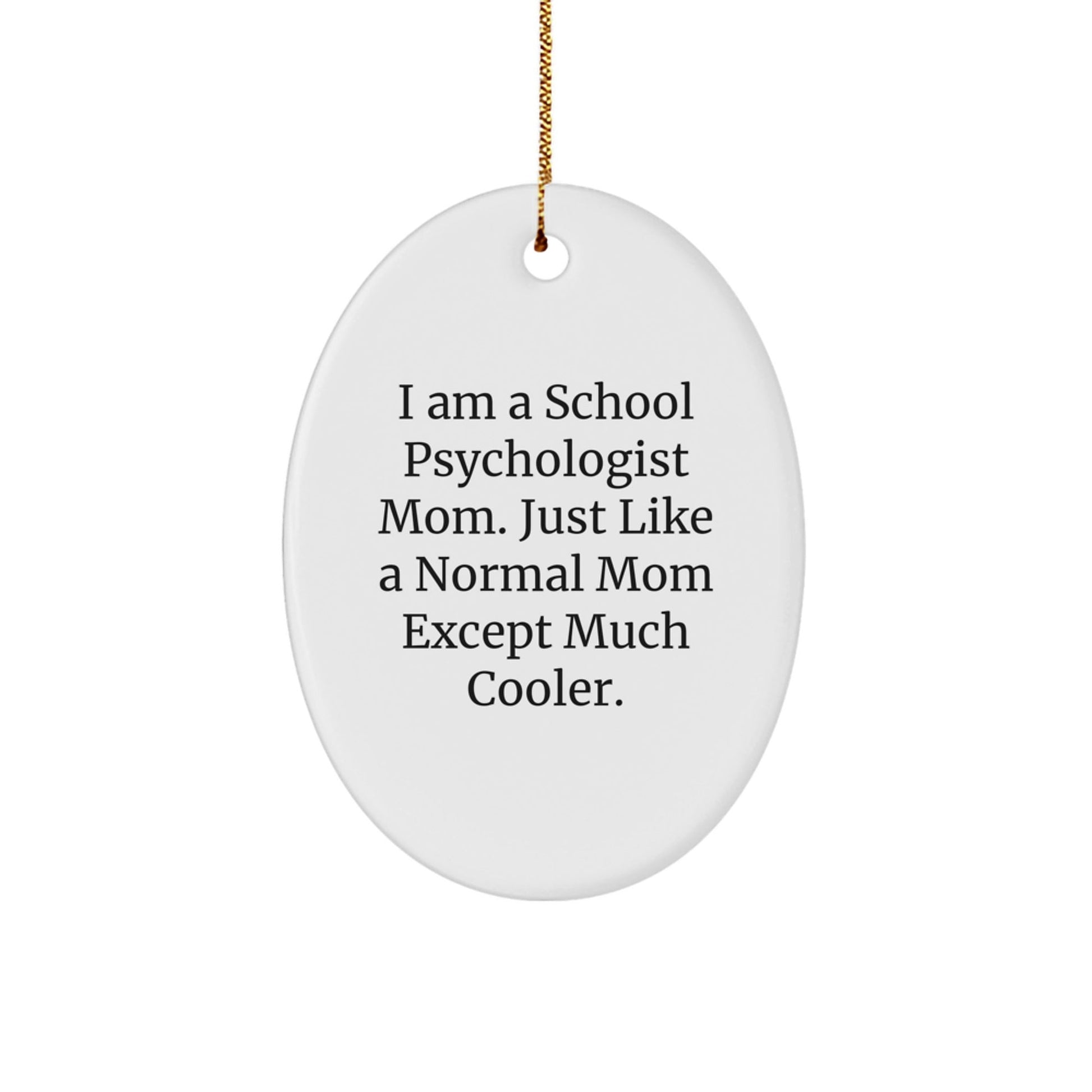 Funny School Psychologist Mom Gifts, Holiday Oval Ornament for School Psychologist Friends, I Am A School Psychologist Mom Except Much Cooler - The Buy Boom