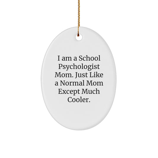 Funny School Psychologist Mom Gifts, Holiday Oval Ornament for School Psychologist Friends, I Am A School Psychologist Mom Except Much Cooler - The Buy Boom