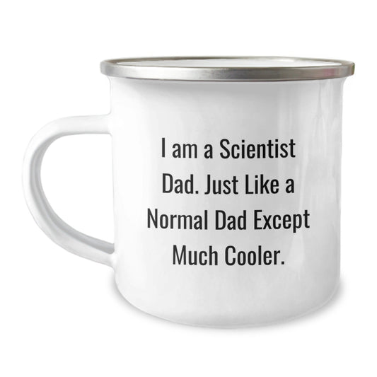 Funny Scientist Dad Gifts - I Am A Scientist Dad. Just Like A Normal Dad Except Much Cooler. - 12 oz Stainless Steel Camping Mug for Birthday - The Buy Boom