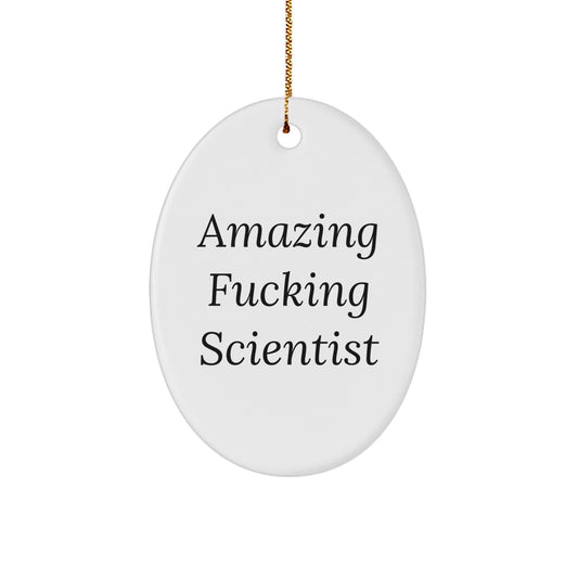 Funny Scientist Gift for Him, Oval Ornament Christmas Unique Gifts from Friends, Amazing F - king Scientist Quote - The Buy Boom