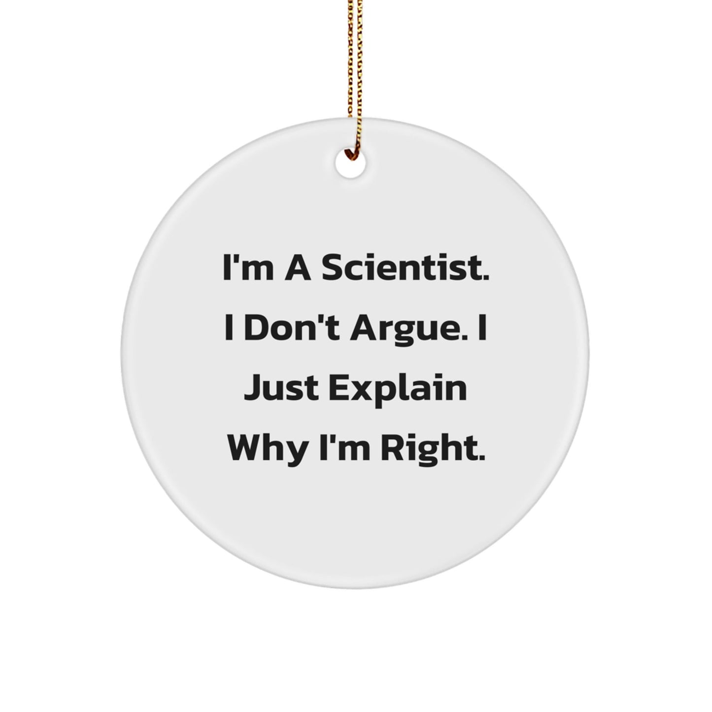Funny Scientist Gifts for Men from Family - Christmas Unique Circle Ornaments with I'm A Scientist I Don't Argue I Just Explain Why I'm Right Quote - The Buy Boom