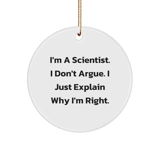 Funny Scientist Gifts for Men from Family - Christmas Unique Circle Ornaments with I'm A Scientist I Don't Argue I Just Explain Why I'm Right Quote - The Buy Boom