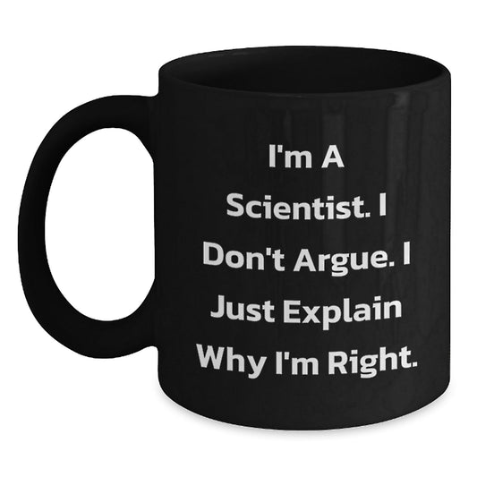 Funny Scientist Gifts for Men from Friends and Family Black Coffee Mug, I'm A Scientist I Don't Argue I Just Explain Why I'm Right Quote Christmas Unique Gifts - The Buy Boom