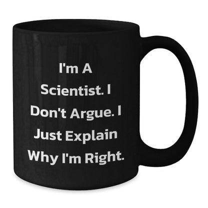 Funny Scientist Gifts for Men from Friends and Family Black Coffee Mug, I'm A Scientist I Don't Argue I Just Explain Why I'm Right Quote Christmas Unique Gifts - The Buy Boom