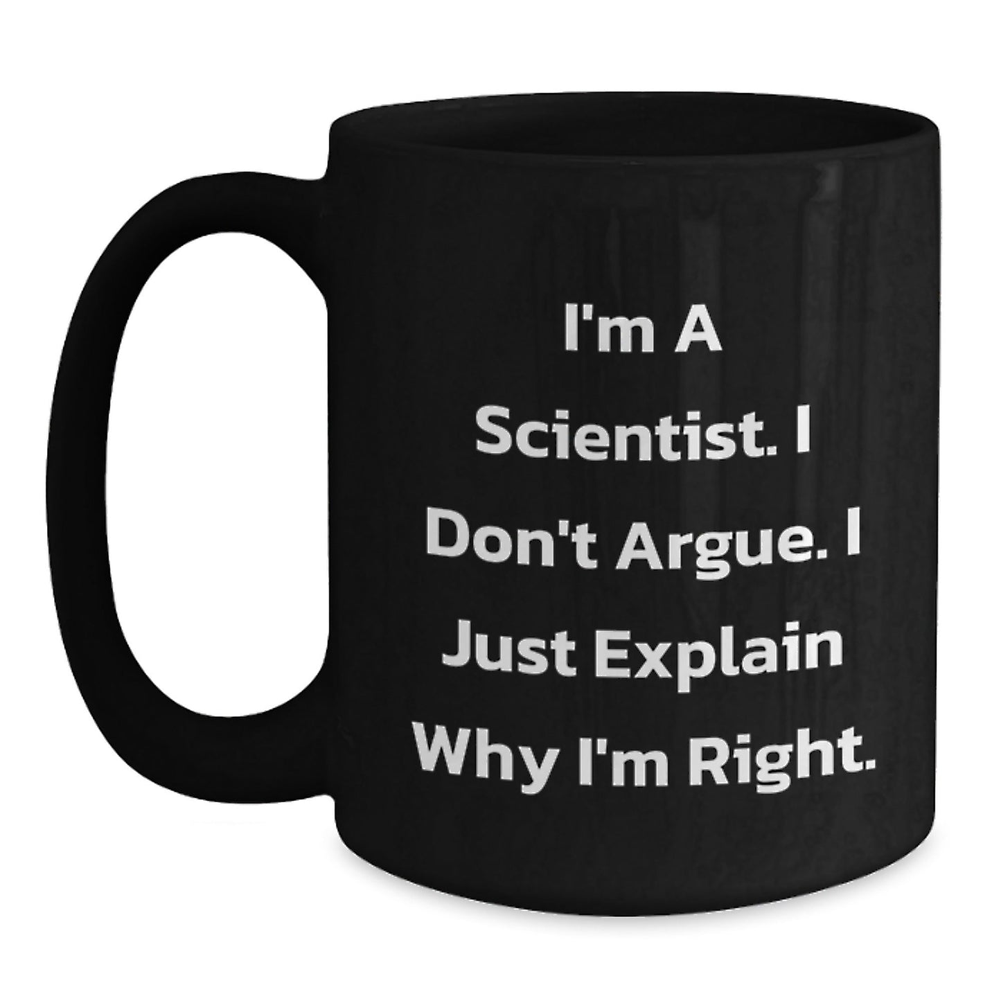 Funny Scientist Gifts for Men from Friends and Family Black Coffee Mug, I'm A Scientist I Don't Argue I Just Explain Why I'm Right Quote Christmas Unique Gifts - The Buy Boom