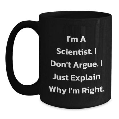 Funny Scientist Gifts for Men from Friends and Family Black Coffee Mug, I'm A Scientist I Don't Argue I Just Explain Why I'm Right Quote Christmas Unique Gifts - The Buy Boom