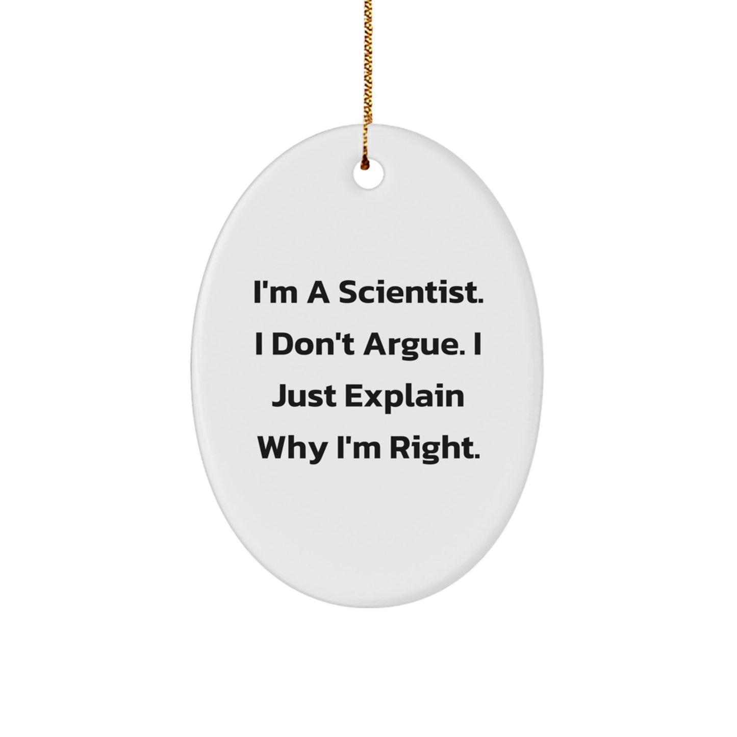 Funny Scientist Gifts for Men from Friends, Oval Ornament Christmas Unique Present I'm A Scientist I Don't Argue I Just Explain Why I'm Right. - The Buy Boom