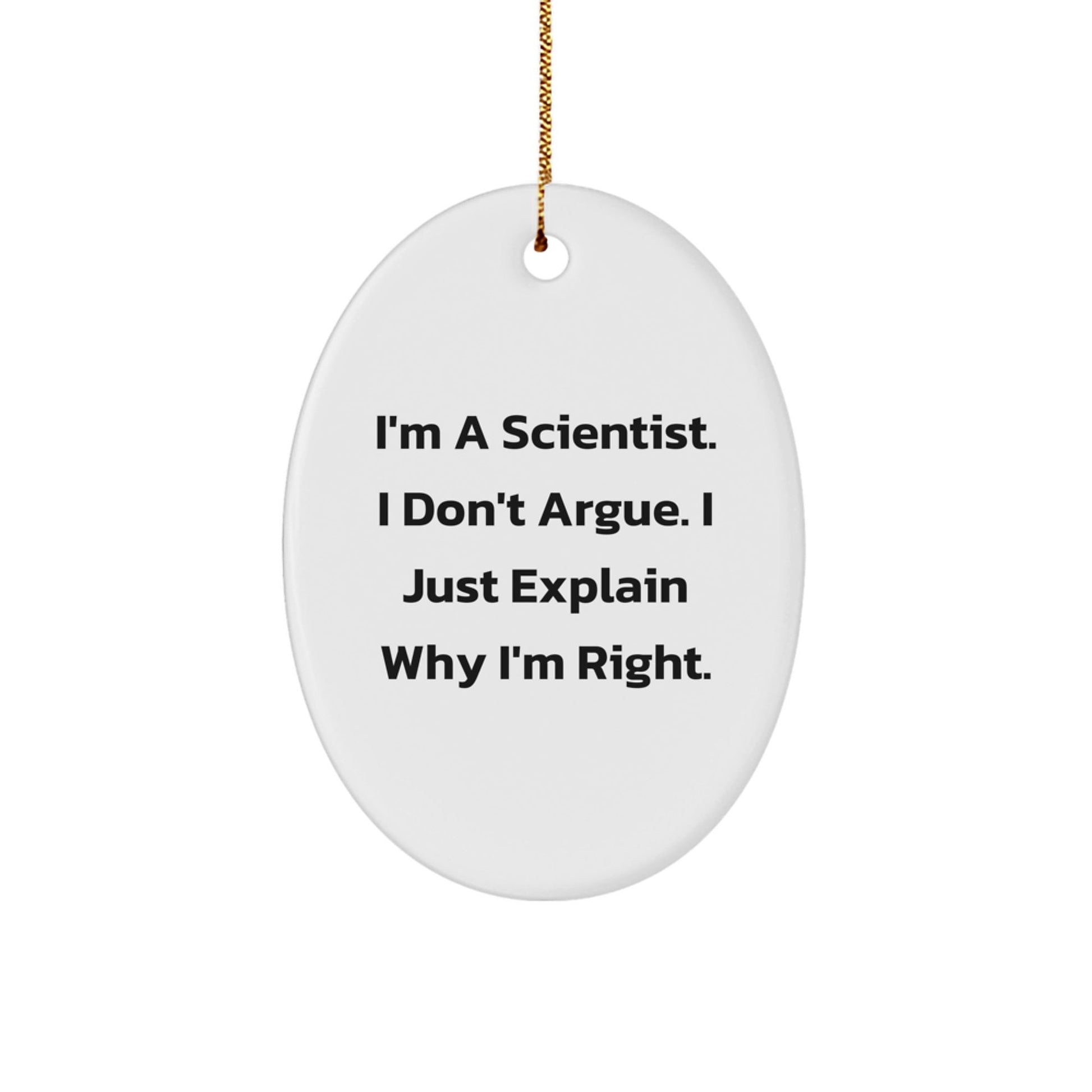 Funny Scientist Gifts for Men from Friends, Oval Ornament Christmas Unique Present I'm A Scientist I Don't Argue I Just Explain Why I'm Right. - The Buy Boom