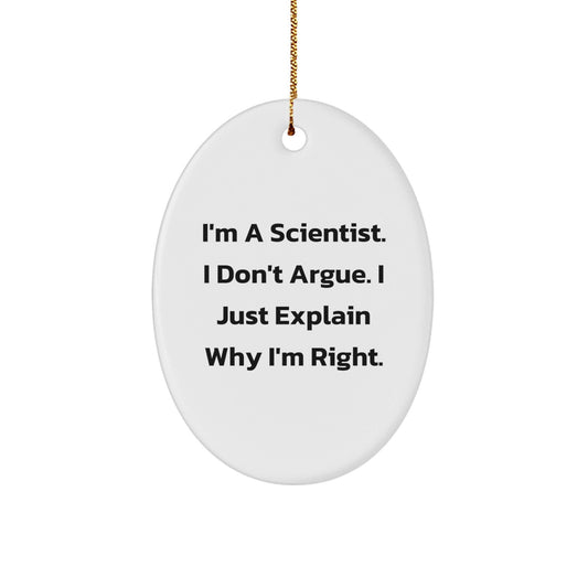 Funny Scientist Gifts for Men from Friends, Oval Ornament Christmas Unique Present I'm A Scientist I Don't Argue I Just Explain Why I'm Right. - The Buy Boom
