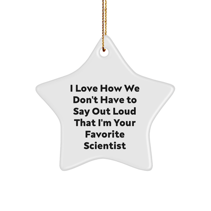 Funny Scientist Gifts from Family and Friends - I Love How We Don't Have To Say Out Loud That I'm Your Favorite Scientist Star Ornament for Christmas - The Buy Boom