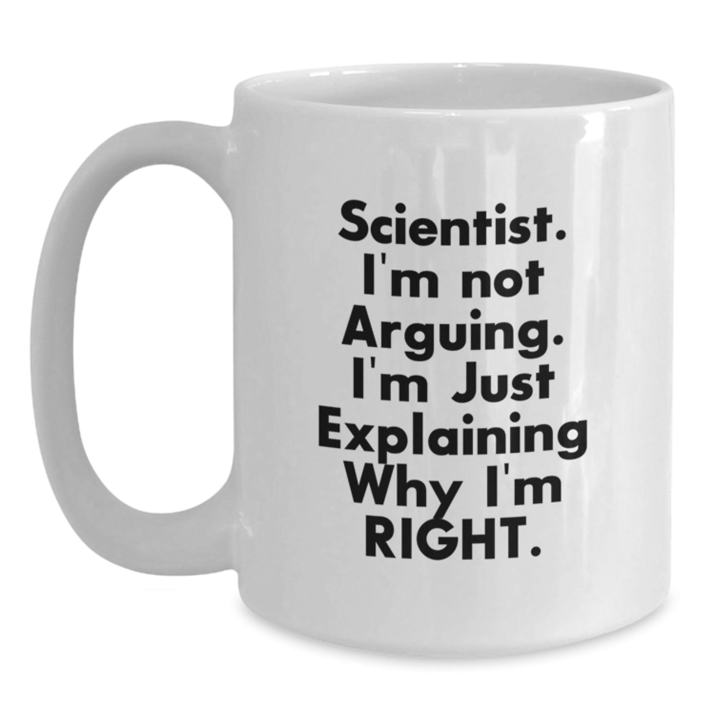 Funny Scientist Gifts from Friends for Men White Coffee Mugs - I'm Not Arguing, I'm Just Explaining Why I'm Right Christmas Unique Gifts for Scientist Lovers - The Buy Boom