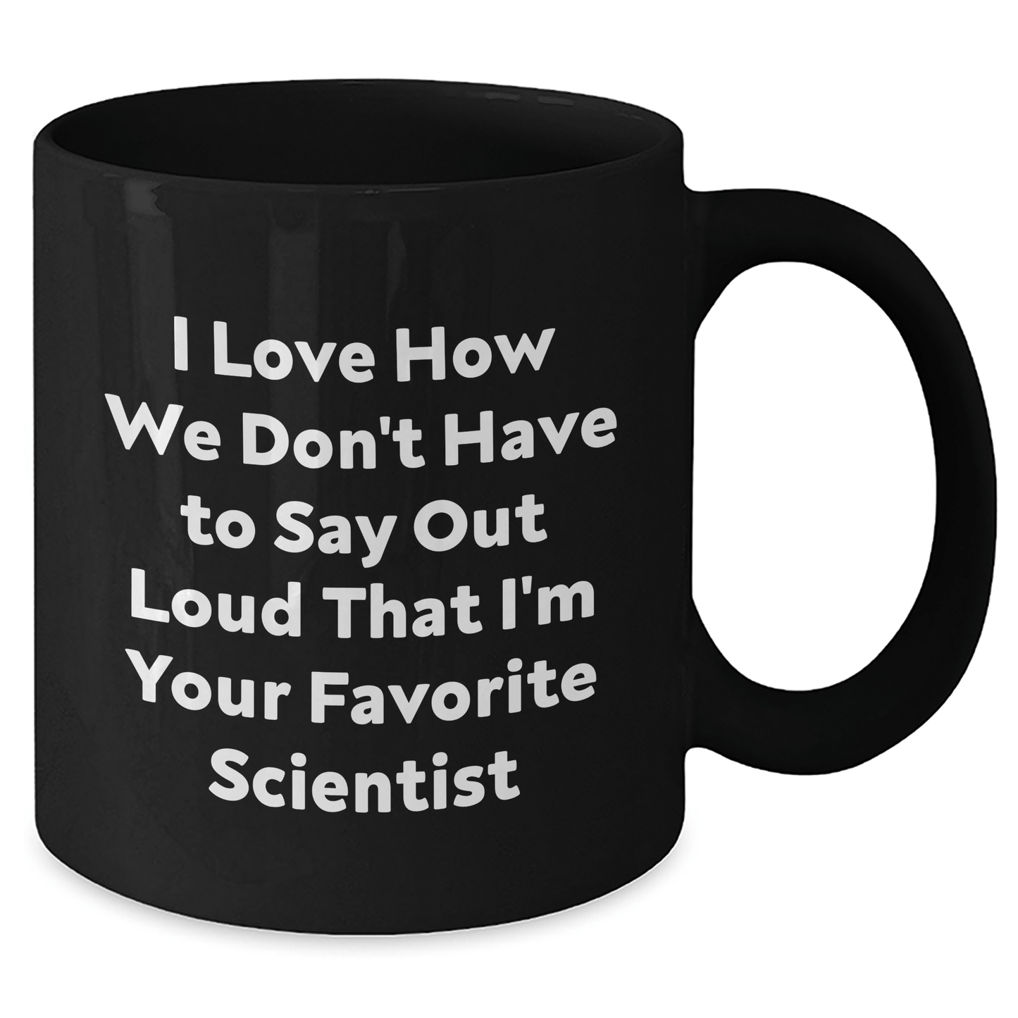 Funny Scientist Gifts I Love How We Don't Have To Say Out Loud That I'm Your Favorite Scientist Black Coffee Mug for Men Gifts from Family on Father's Day - The Buy Boom
