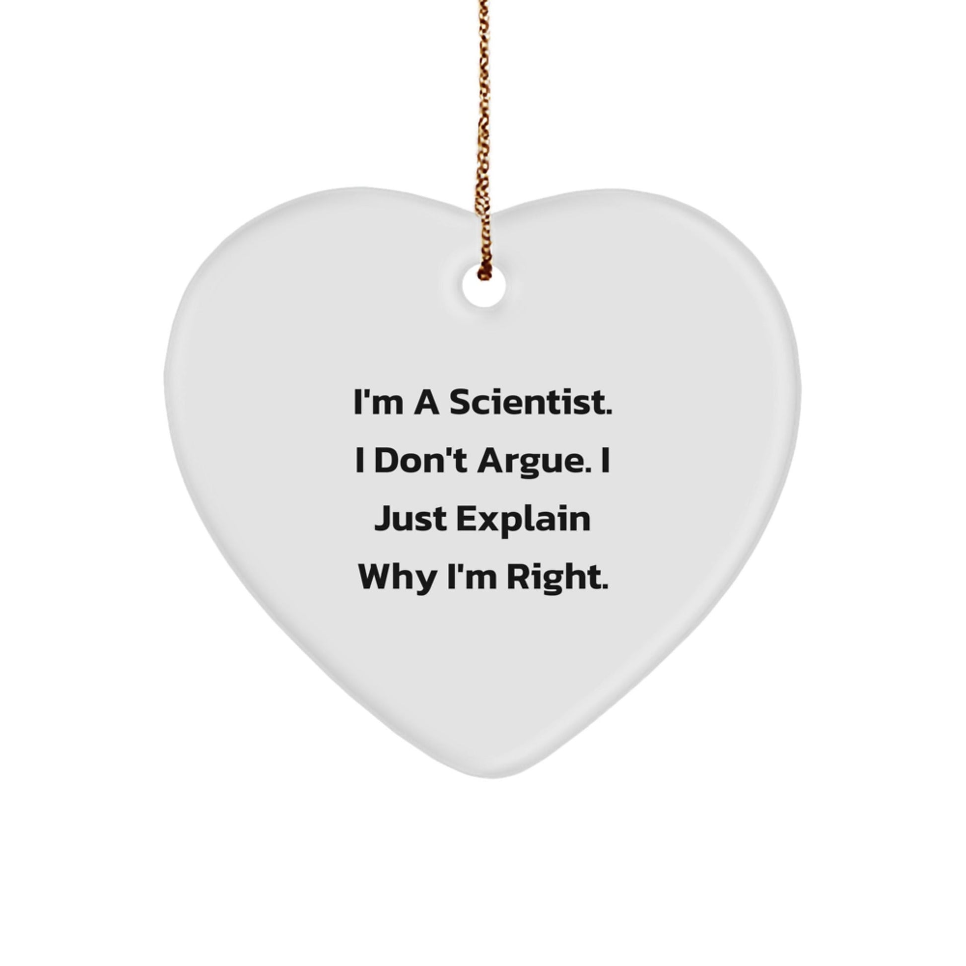 Funny Scientist Heart Ornament Gifts for Scientist Friends Family - 'I'm A Scientist. I Don't Argue. I Just Explain Why I'm Right.' from Friends - The Buy Boom