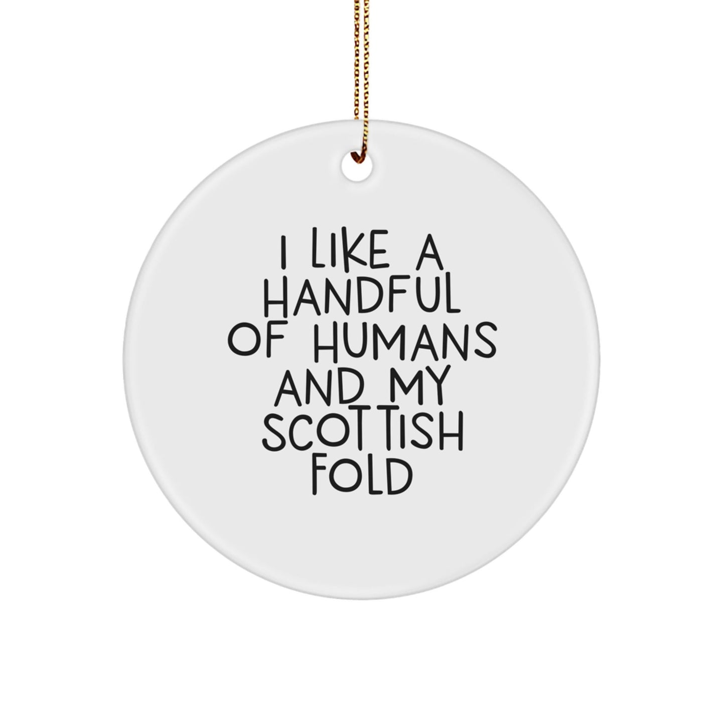 Funny Scottish Fold Cat Gifts for Men, Women, Friends, Coworkers, Family - 'I Like A Handful Of Humans And My Scottish Fold' Christmas Circle Ornament - The Buy Boom