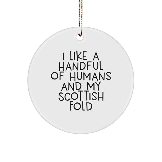 Funny Scottish Fold Cat Gifts for Men, Women, Friends, Coworkers, Family - 'I Like A Handful Of Humans And My Scottish Fold' Christmas Circle Ornament - The Buy Boom