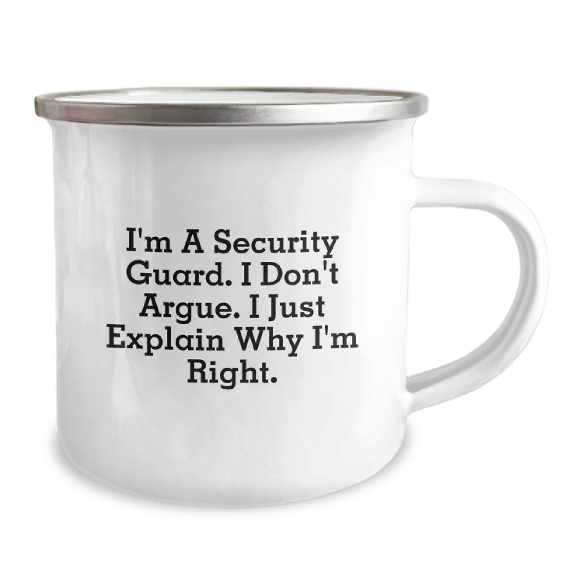 Funny Security Guard Camping Mug - Gift for Security Guard Friends, Unique Christmas Unique Gift for Men, 'I don't argue, I just explain why I'm right' Stainless Steel Enamel Finish - The Buy Boom