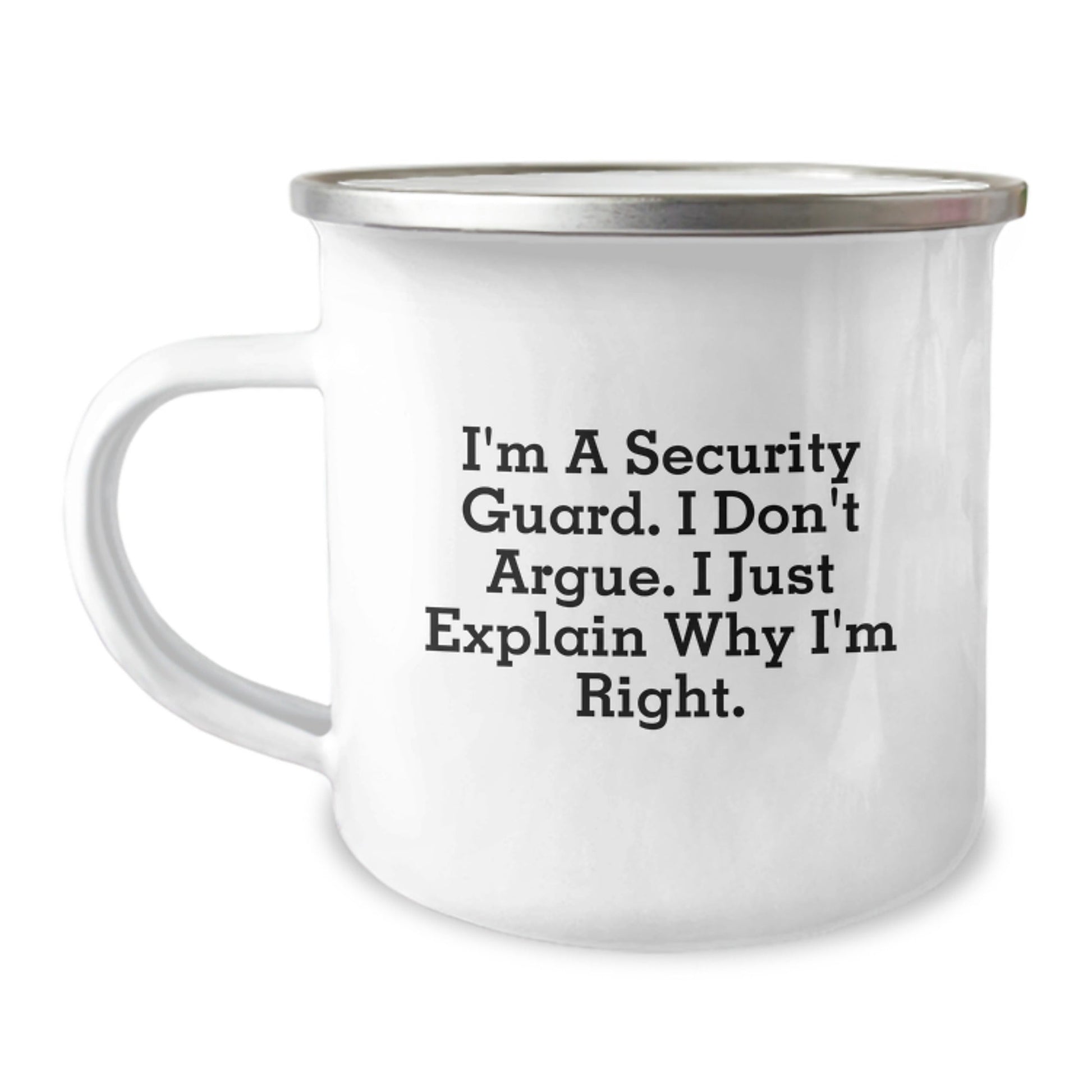 Funny Security Guard Camping Mug - Gift for Security Guard Friends, Unique Christmas Unique Gift for Men, 'I don't argue, I just explain why I'm right' Stainless Steel Enamel Finish - The Buy Boom