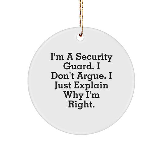 Funny Security Guard Christmas Unique Gifts from Men to Security Guard Friends and Family - I'm Right Circle Ornament - The Buy Boom
