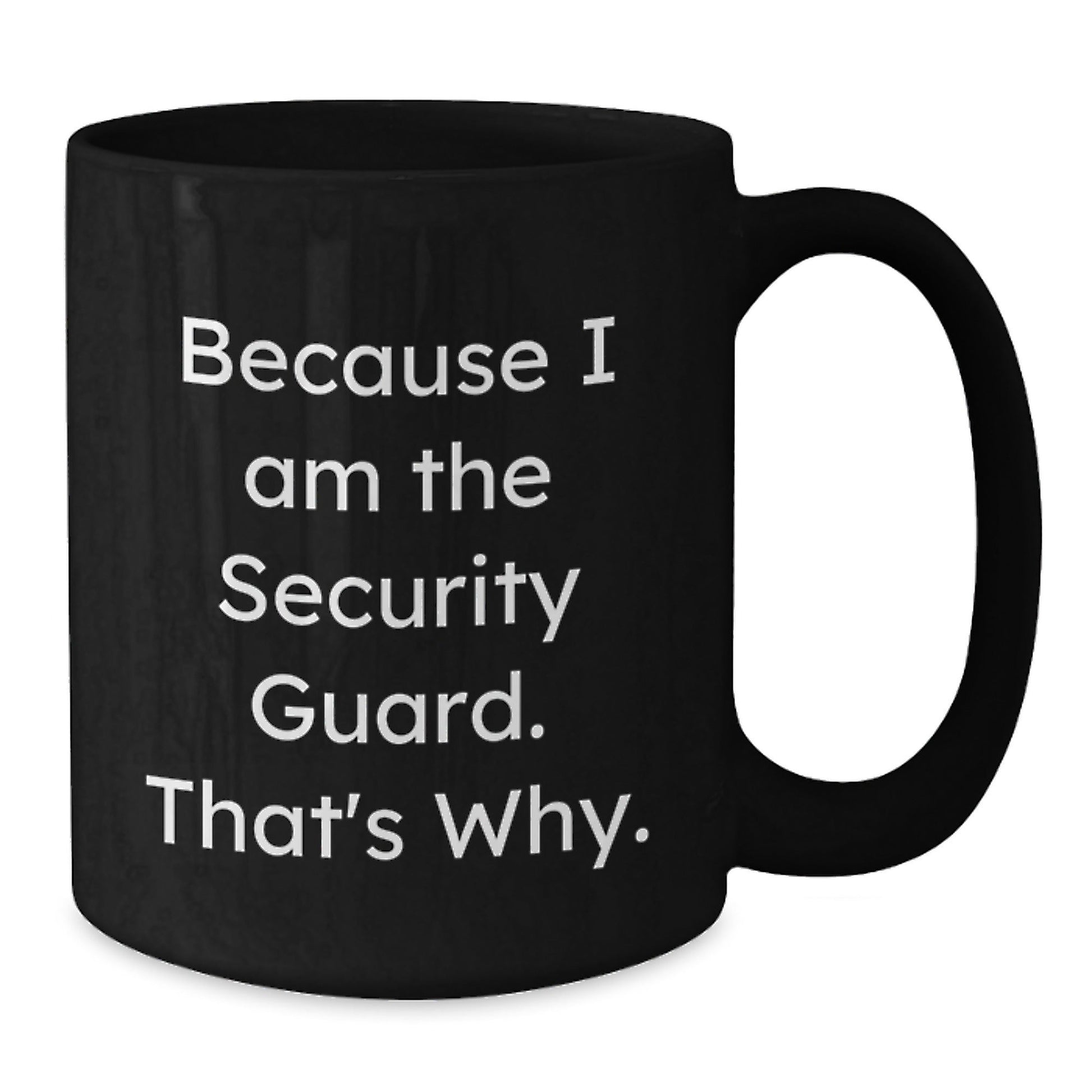 Funny Security Guard Gifts from Friends, Christmas Unique Mugs for Men, Women, or Coworkers - Because I Am The Security Guard, That's Why. - The Buy Boom