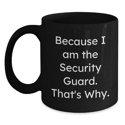 Funny Security Guard Gifts from Friends, Christmas Unique Mugs for Men, Women, or Coworkers - Because I Am The Security Guard, That's Why. - The Buy Boom