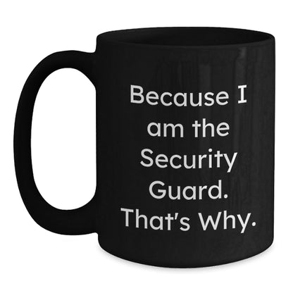 Funny Security Guard Gifts from Friends, Christmas Unique Mugs for Men, Women, or Coworkers - Because I Am The Security Guard, That's Why. - The Buy Boom