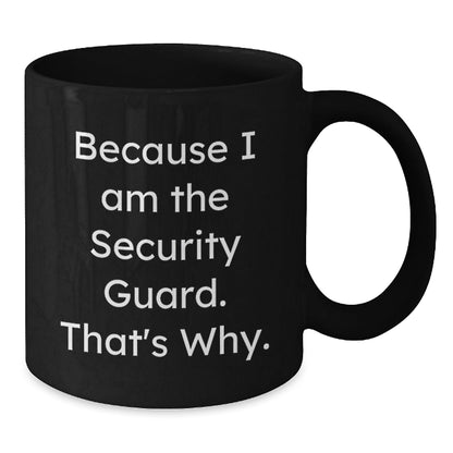 Funny Security Guard Gifts from Friends, Christmas Unique Mugs for Men, Women, or Coworkers - Because I Am The Security Guard, That's Why. - The Buy Boom