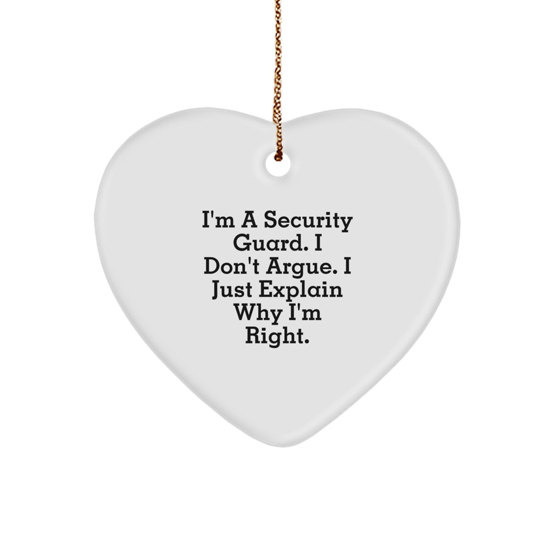 Funny Security Guard Gifts from Men, Heart Ornament Christmas Unique Gifts for Security Guards, 'I'm A Security Guard. I Don't Argue. I Just Explain Why I'm Right.' - The Buy Boom
