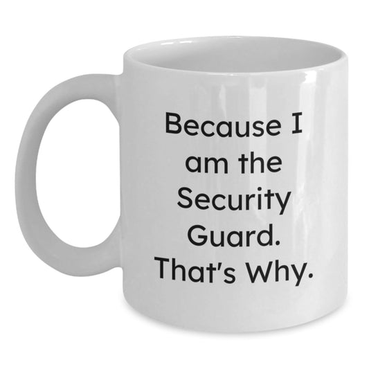 Funny Security Guard Gifts from Men to Family Members - White Coffee Mug Because I Am The Security Guard That's Why - Unique Christmas Unique Gifts for Security Guard - The Buy Boom