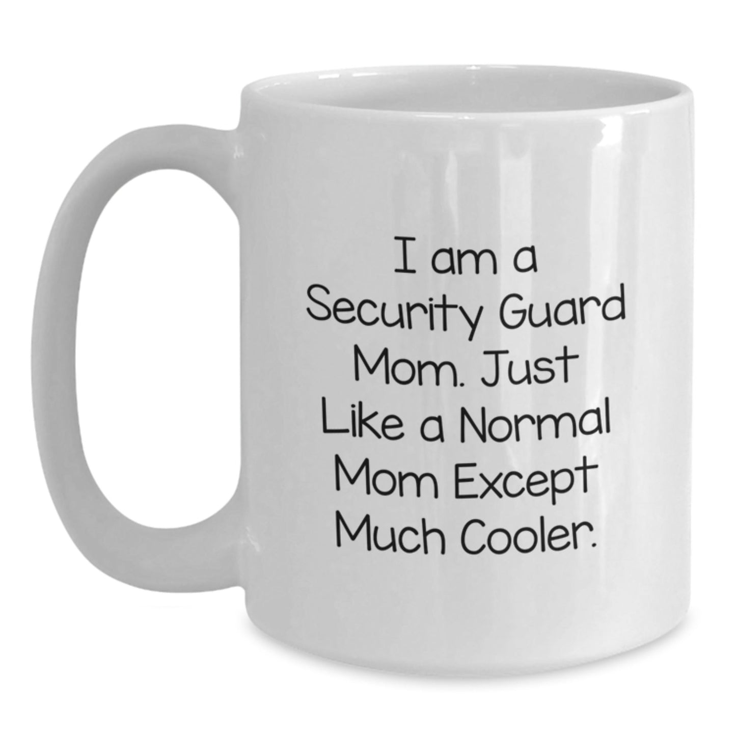 Funny Security Guard Mom, Unique Christmas Unique Gifts for Security Guard Friends, White Coffee Mug - 'I Am A Security Guard Mom. Just Like A Normal Mom Except Much Cooler.' - The Buy Boom