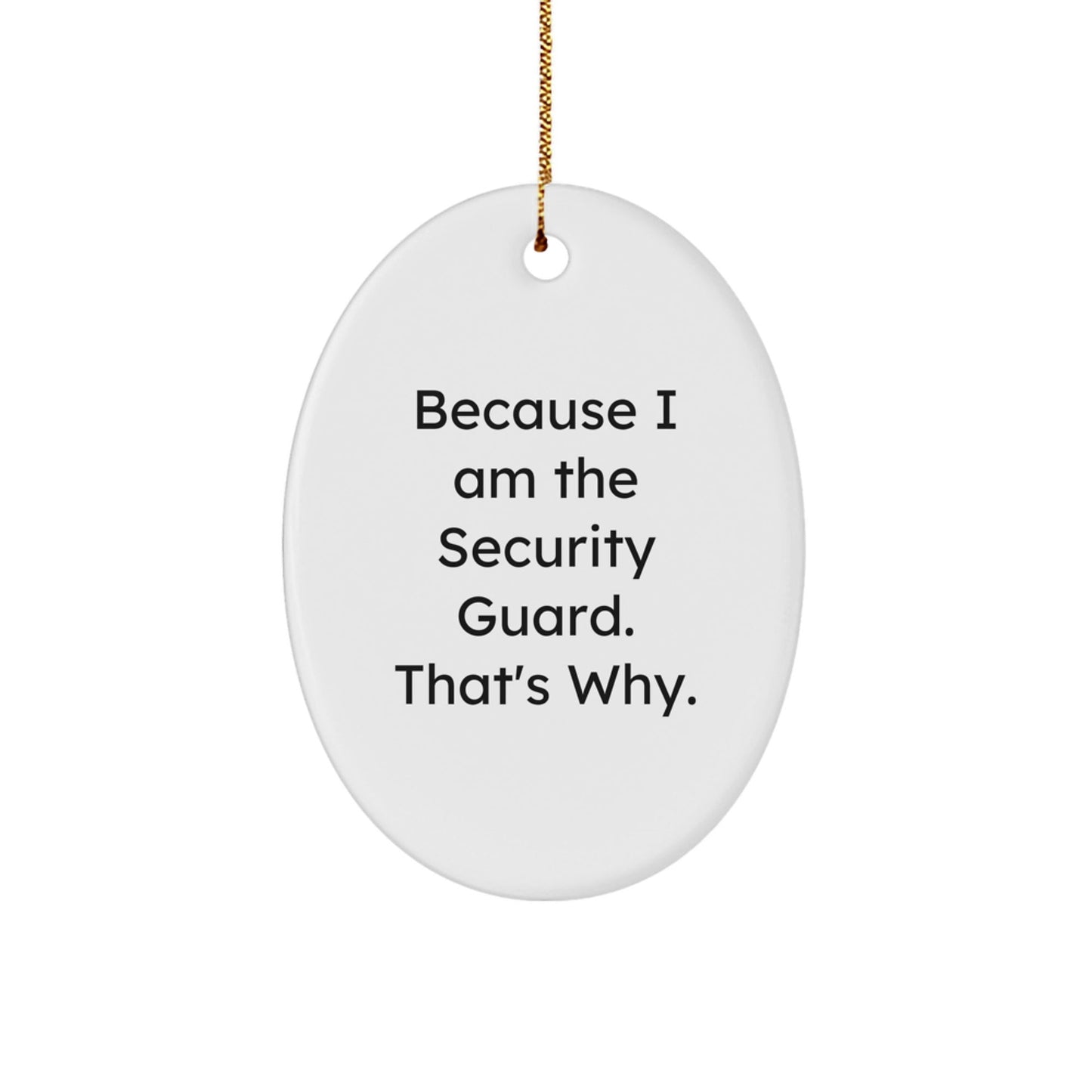 Funny Security Guard Oval Ornament Gifts for Men from Family, Because I Am The Security Guard. That's Why., Christmas Unique Gifts - The Buy Boom