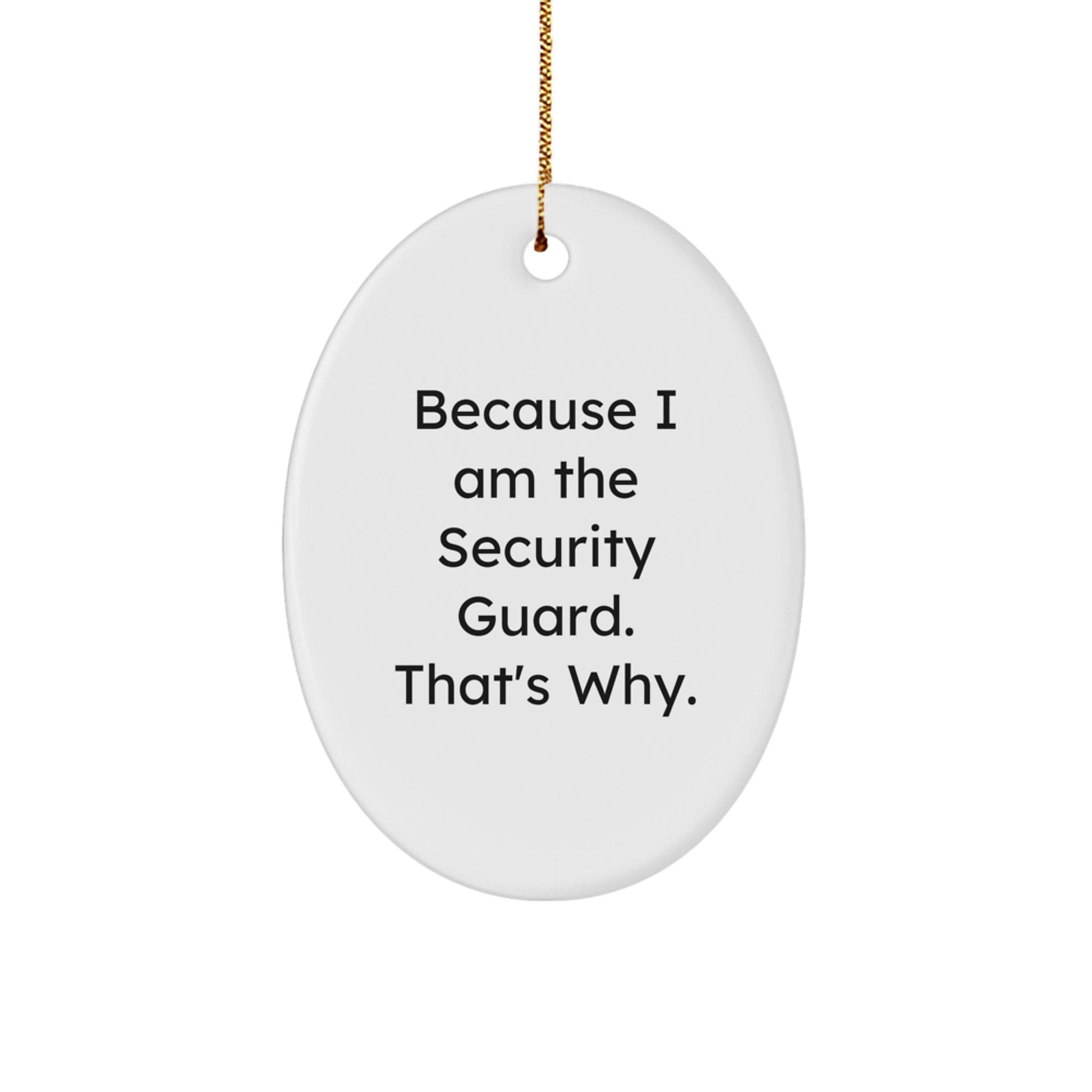 Funny Security Guard Oval Ornament Gifts for Men from Family, Because I Am The Security Guard. That's Why., Christmas Unique Gifts - The Buy Boom