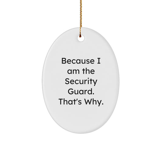 Funny Security Guard Oval Ornament Gifts for Men from Family, Because I Am The Security Guard. That's Why., Christmas Unique Gifts - The Buy Boom