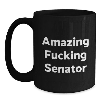 Funny Senator Gifts, Amazing F - king Senator Black Coffee Mugs for Birthday, Gifts from Friends, Gifts for Senator - 11oz or 15oz Ceramic Mugs with Microwave and Dishwasher Safe - The Buy Boom