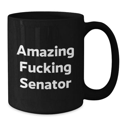 Funny Senator Gifts, Amazing F - king Senator Black Coffee Mugs for Birthday, Gifts from Friends, Gifts for Senator - 11oz or 15oz Ceramic Mugs with Microwave and Dishwasher Safe - The Buy Boom