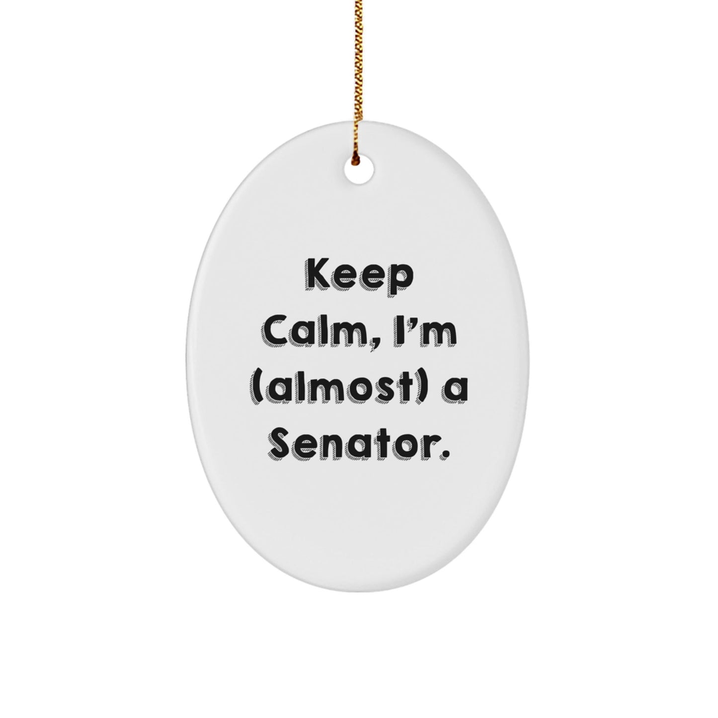 Funny Senator Gifts, Keep Calm, I'm (almost) A Senator! Oval Ornament, White, 3.25' Tall, Christmas Unique Gifts from Friends, Family, or Coworkers - The Buy Boom