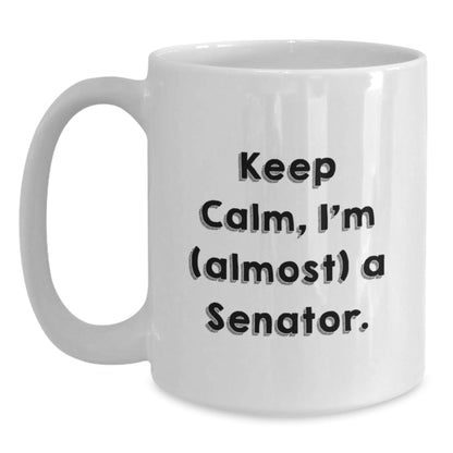 Funny Senator Gifts, Keep Calm I'm (Almost) A Senator White Coffee Mug, Graduation Unique Gifts from Friends, Family, Coworkers - The Buy Boom