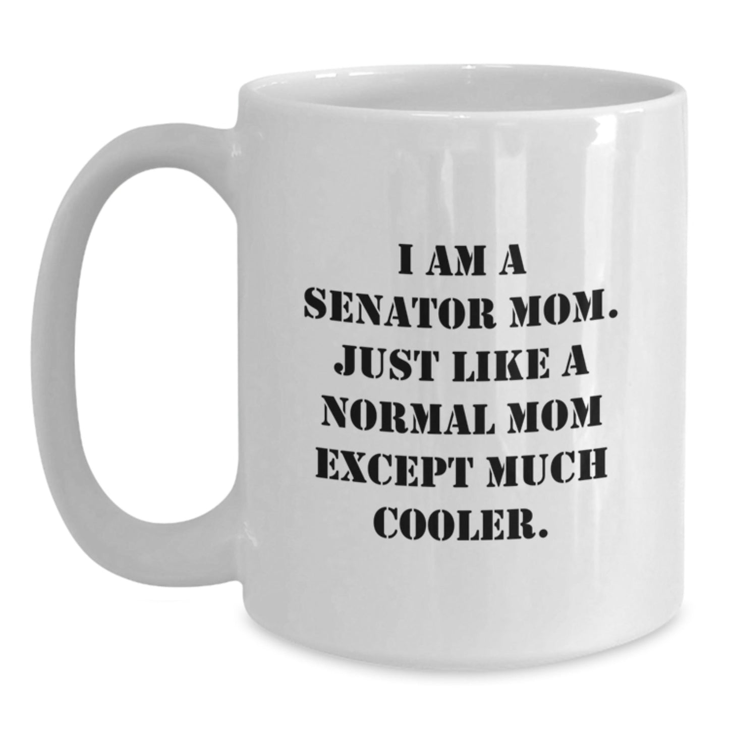 Funny Senator Mom White Coffee Mug Gifts for Senator Friends Family, Perfect Christmas Unique Gifts from Men to Senator Women, White Ceramic Mug with 'I Am A Senator Mom' Quote - The Buy Boom
