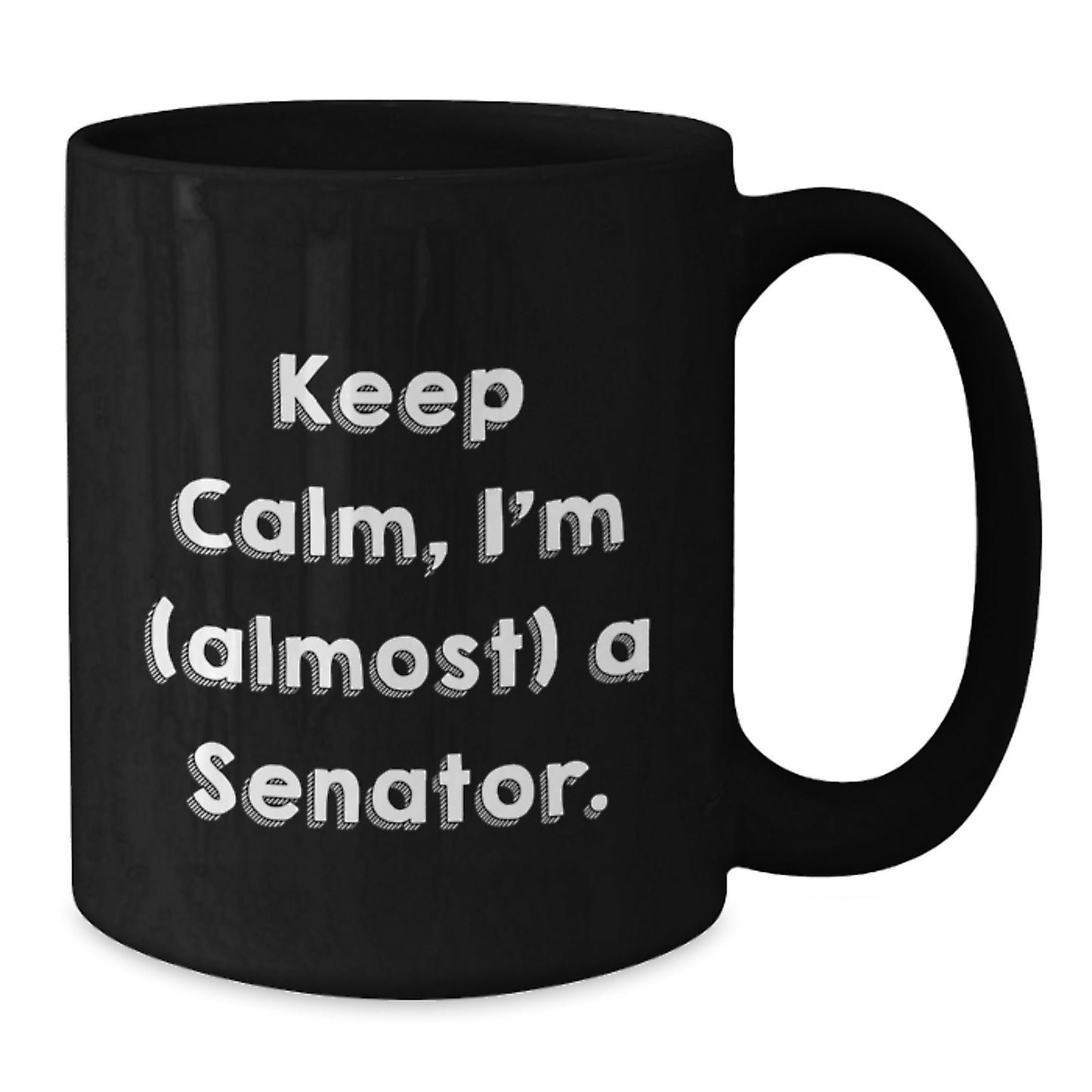 Funny Senator Quote Black Coffee Mugs, Gifts from Friends and Family to Senator, Keep Calm I'm (almost) A Senator, 11oz or 15oz, Microwave and Dishwasher Safe - The Buy Boom