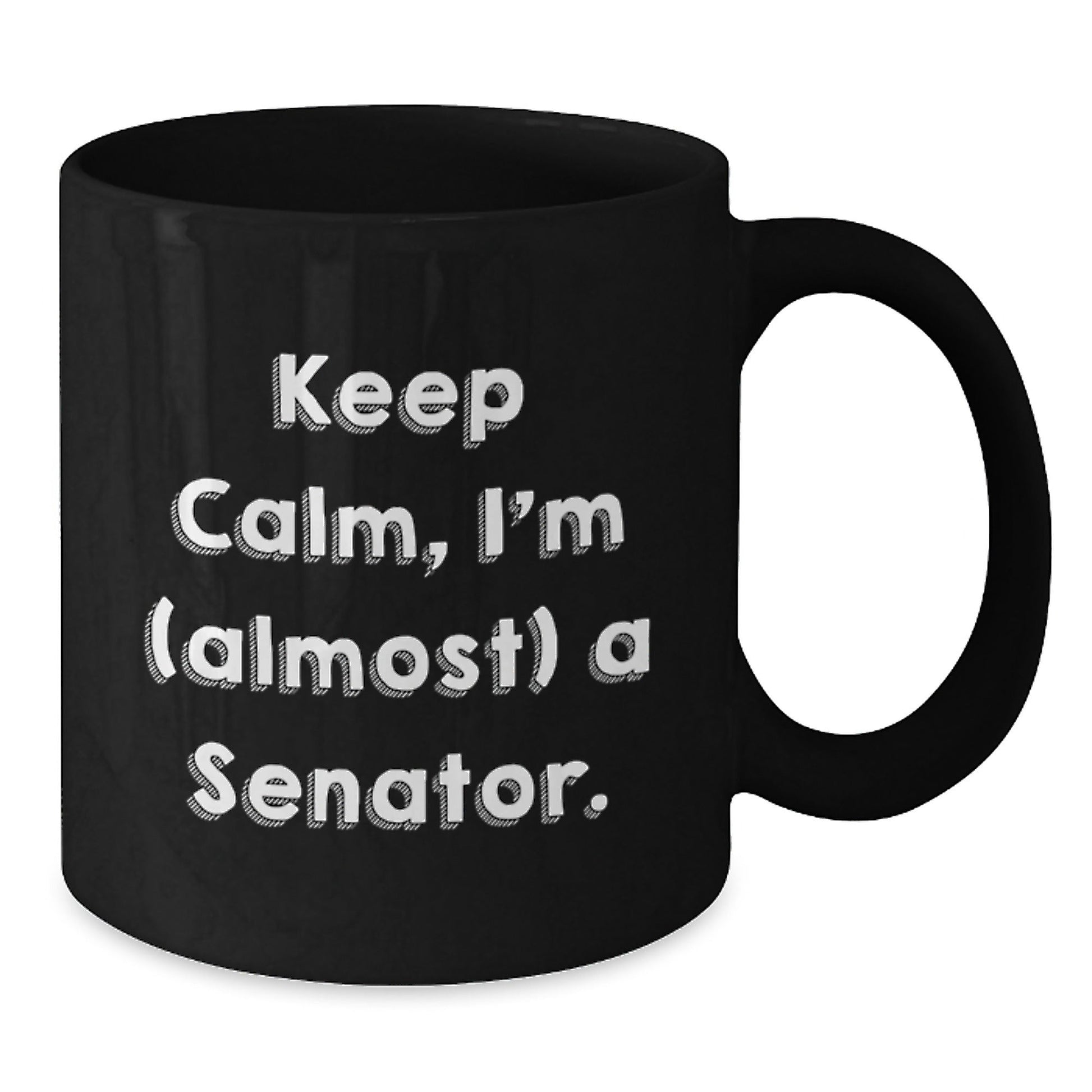 Funny Senator Quote Black Coffee Mugs, Gifts from Friends and Family to Senator, Keep Calm I'm (almost) A Senator, 11oz or 15oz, Microwave and Dishwasher Safe - The Buy Boom