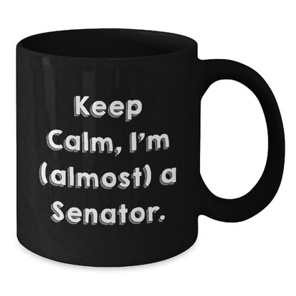Funny Senator Quote Black Coffee Mugs, Gifts from Friends and Family to Senator, Keep Calm I'm (almost) A Senator, 11oz or 15oz, Microwave and Dishwasher Safe - The Buy Boom