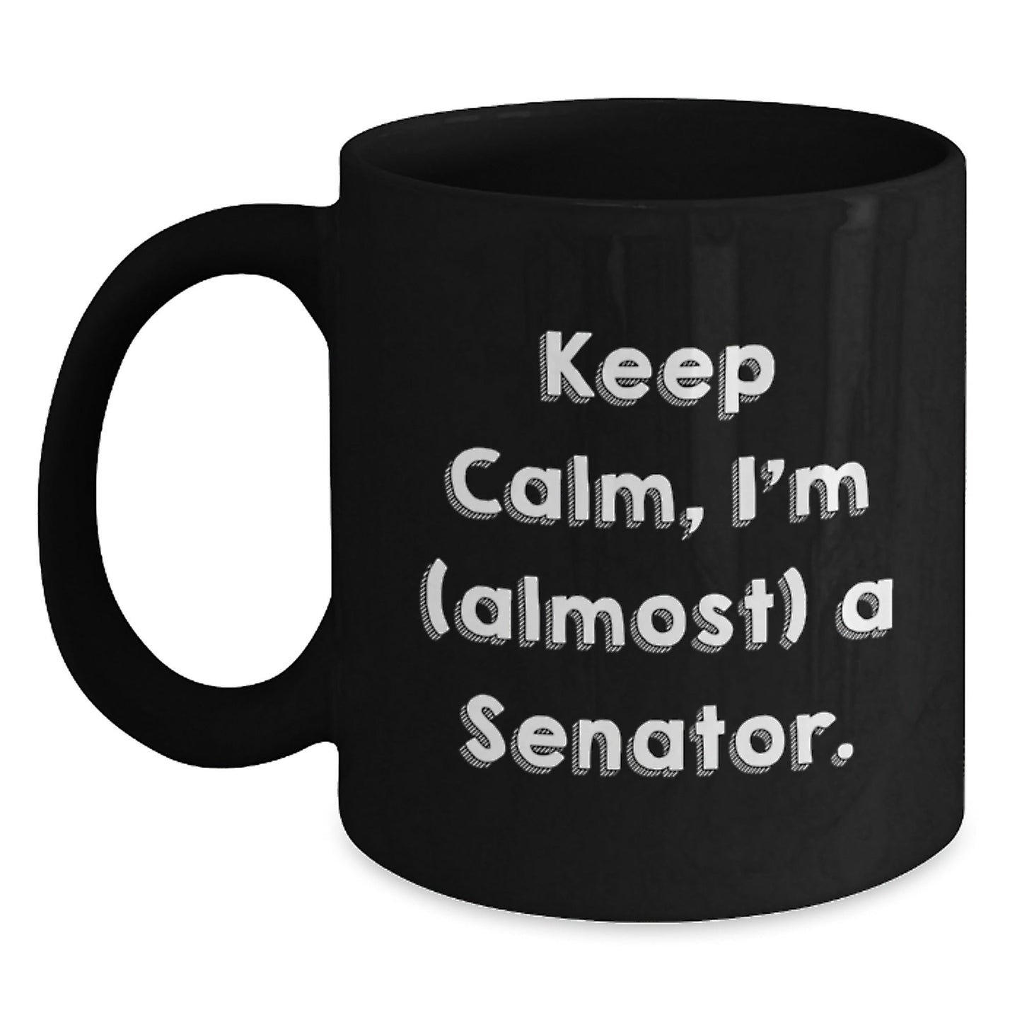 Funny Senator Quote Black Coffee Mugs, Gifts from Friends and Family to Senator, Keep Calm I'm (almost) A Senator, 11oz or 15oz, Microwave and Dishwasher Safe - The Buy Boom