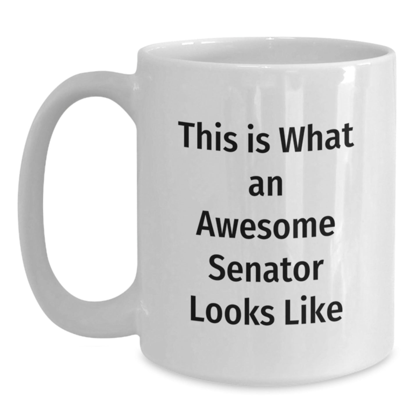 Funny Senator Quotes White Coffee Mug, Gifts from Friends to Awesome Senator, 11oz or 15oz, Ceramic, Microwave and Dishwasher Safe, Graduation Unique Gifts - The Buy Boom