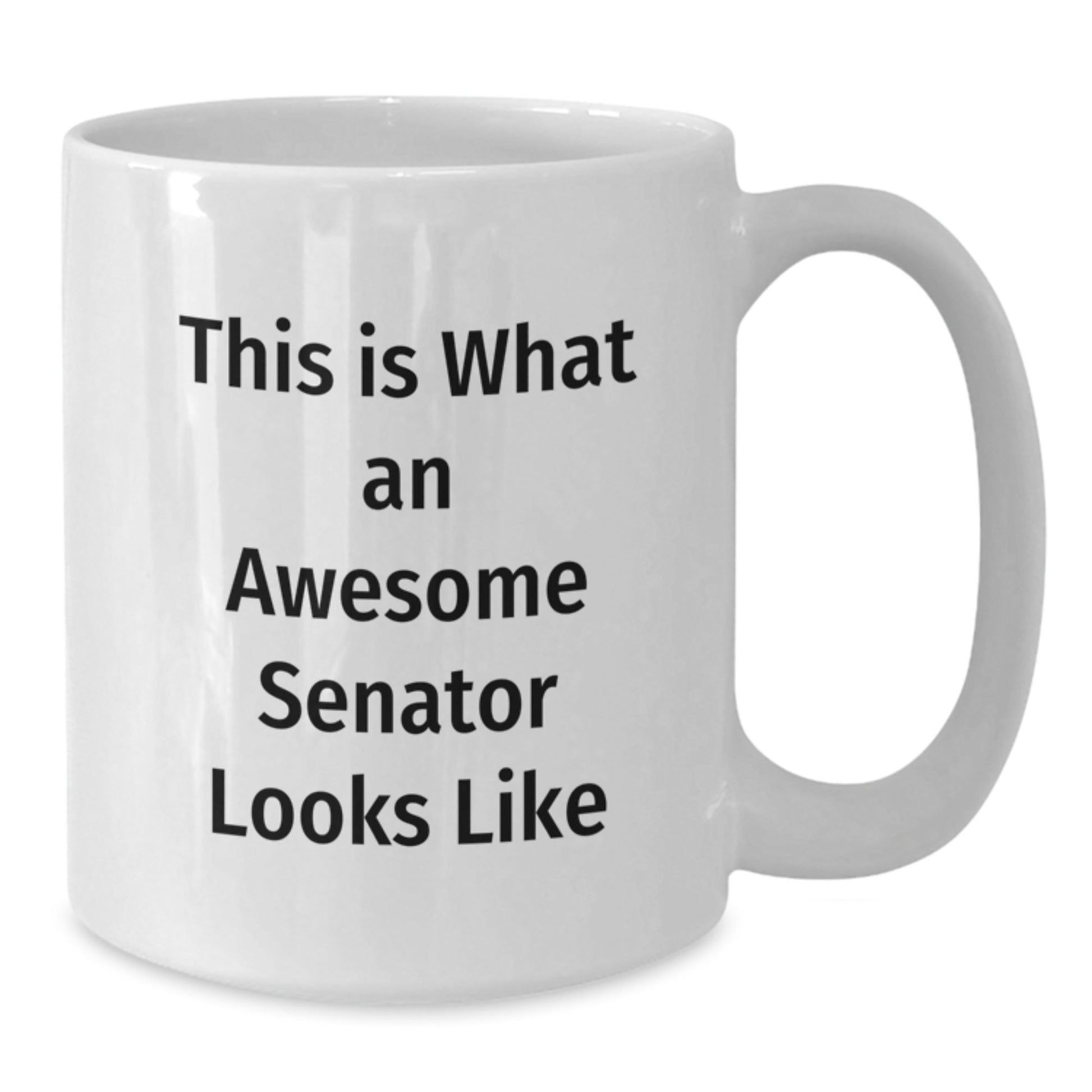 Funny Senator Quotes White Coffee Mug, Gifts from Friends to Awesome Senator, 11oz or 15oz, Ceramic, Microwave and Dishwasher Safe, Graduation Unique Gifts - The Buy Boom