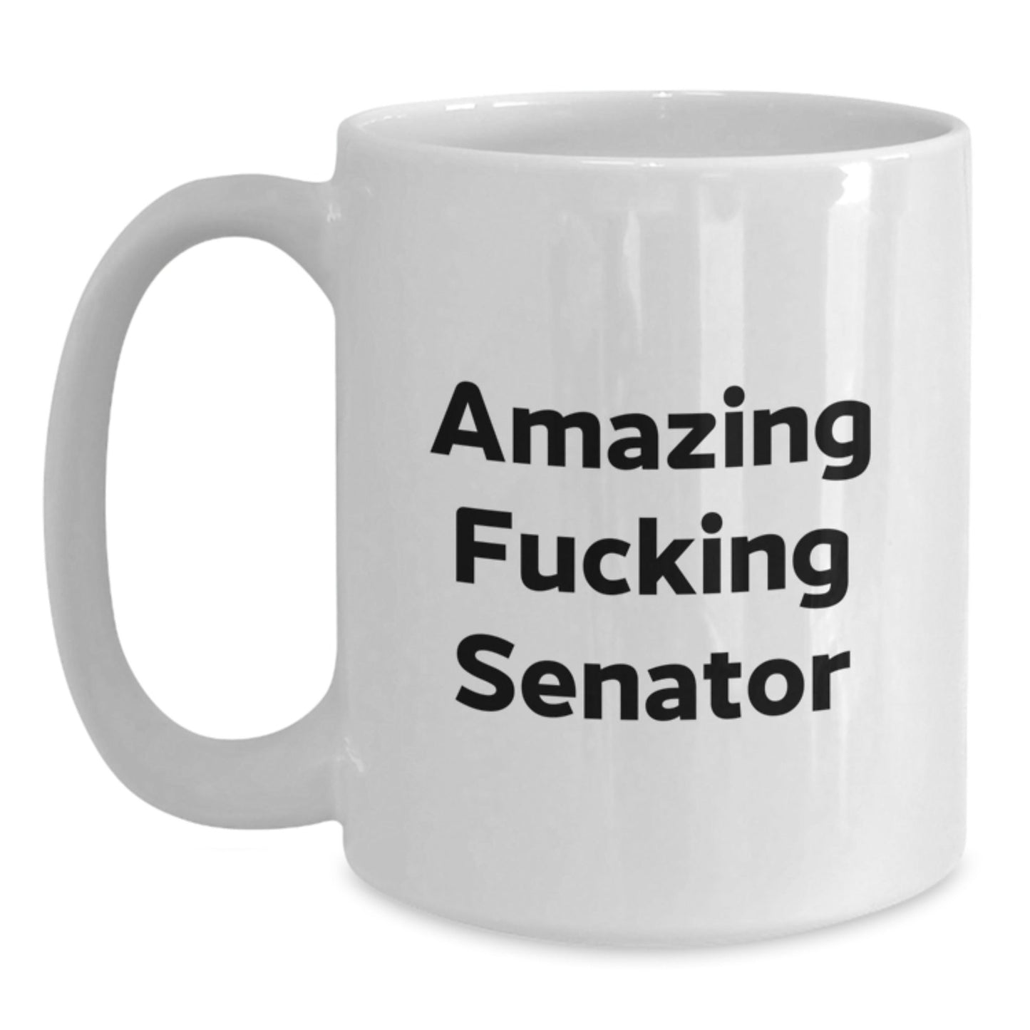 Funny Senator Quotes White Coffee Mug, Gifts from Men for Senator Birthday Unique Gifts, 11oz or 15oz Ceramic Mug, Microwave and Dishwasher Safe - The Buy Boom