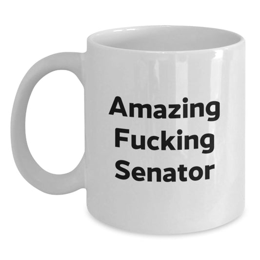 Funny Senator Quotes White Coffee Mug, Gifts from Men for Senator Birthday Unique Gifts, 11oz or 15oz Ceramic Mug, Microwave and Dishwasher Safe - The Buy Boom