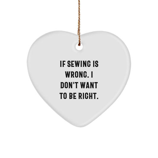 Funny Sewing Gifts for Women, Heart Ornament, 'If Sewing Is Wrong. I Don't Want To Be Right.' Quote, Gifts from Women to Family, Friends and Coworkers for Christmas - The Buy Boom