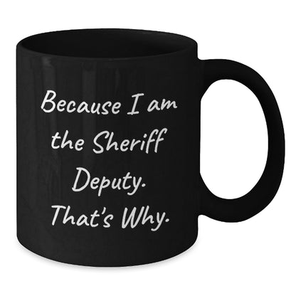 Funny Sheriff Deputy Black Coffee Mugs Gifts for Men from Family - Because I Am The Sheriff Deputy. That's Why. - The Buy Boom